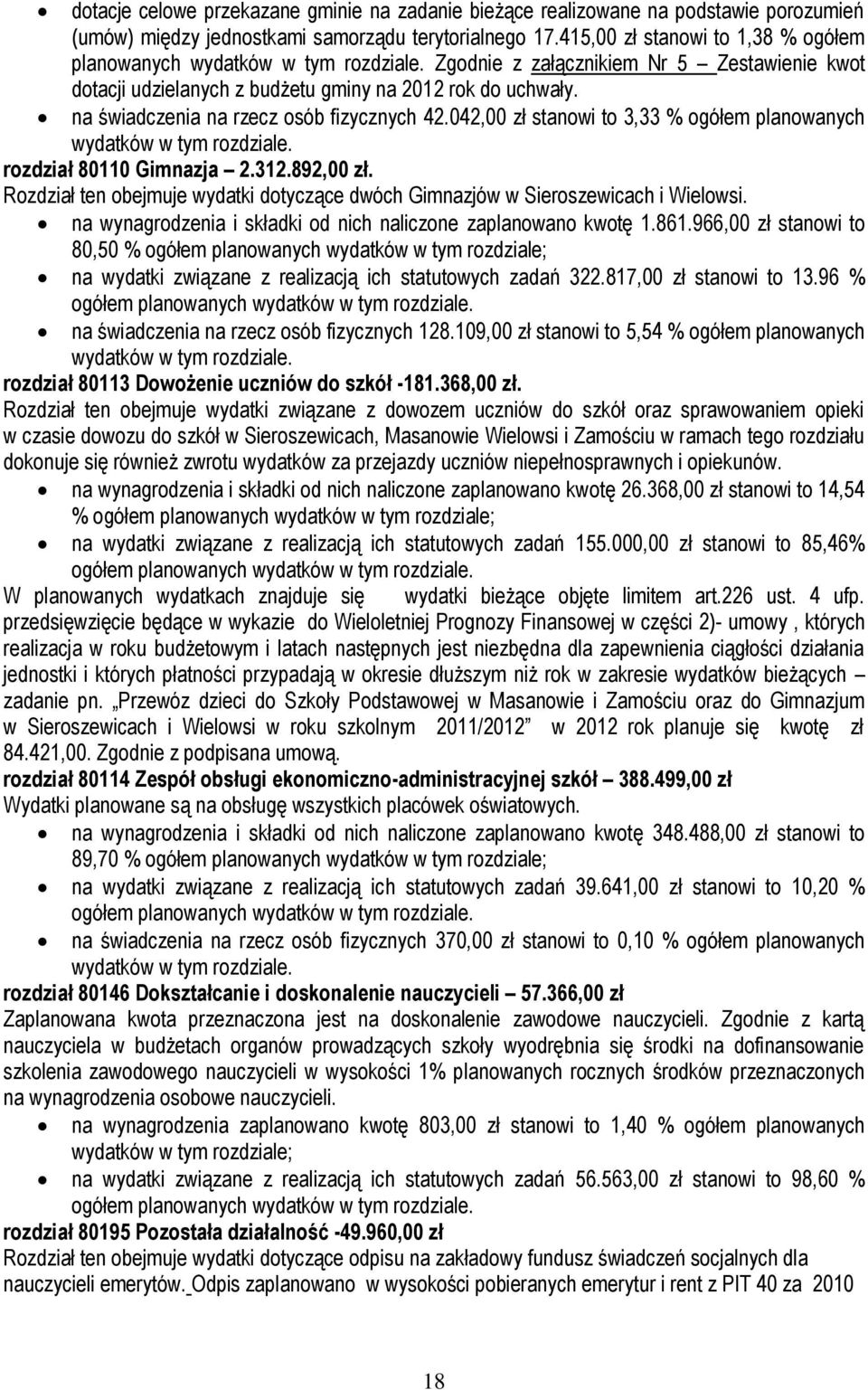 na świadczenia na rzecz osób fizycznych 42.042,00 zł stanowi to 3,33 % ogółem planowanych wydatków w tym rozdziale. rozdział 80110 Gimnazja 2.312.892,00 zł.