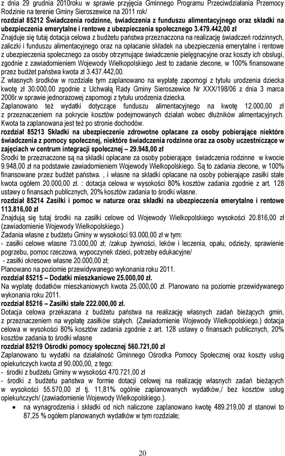 442,00 zł Znajduje się tutaj dotacja celowa z budżetu państwa przeznaczona na realizację świadczeń rodzinnych, zaliczki i funduszu alimentacyjnego oraz na opłacanie składek na ubezpieczenia