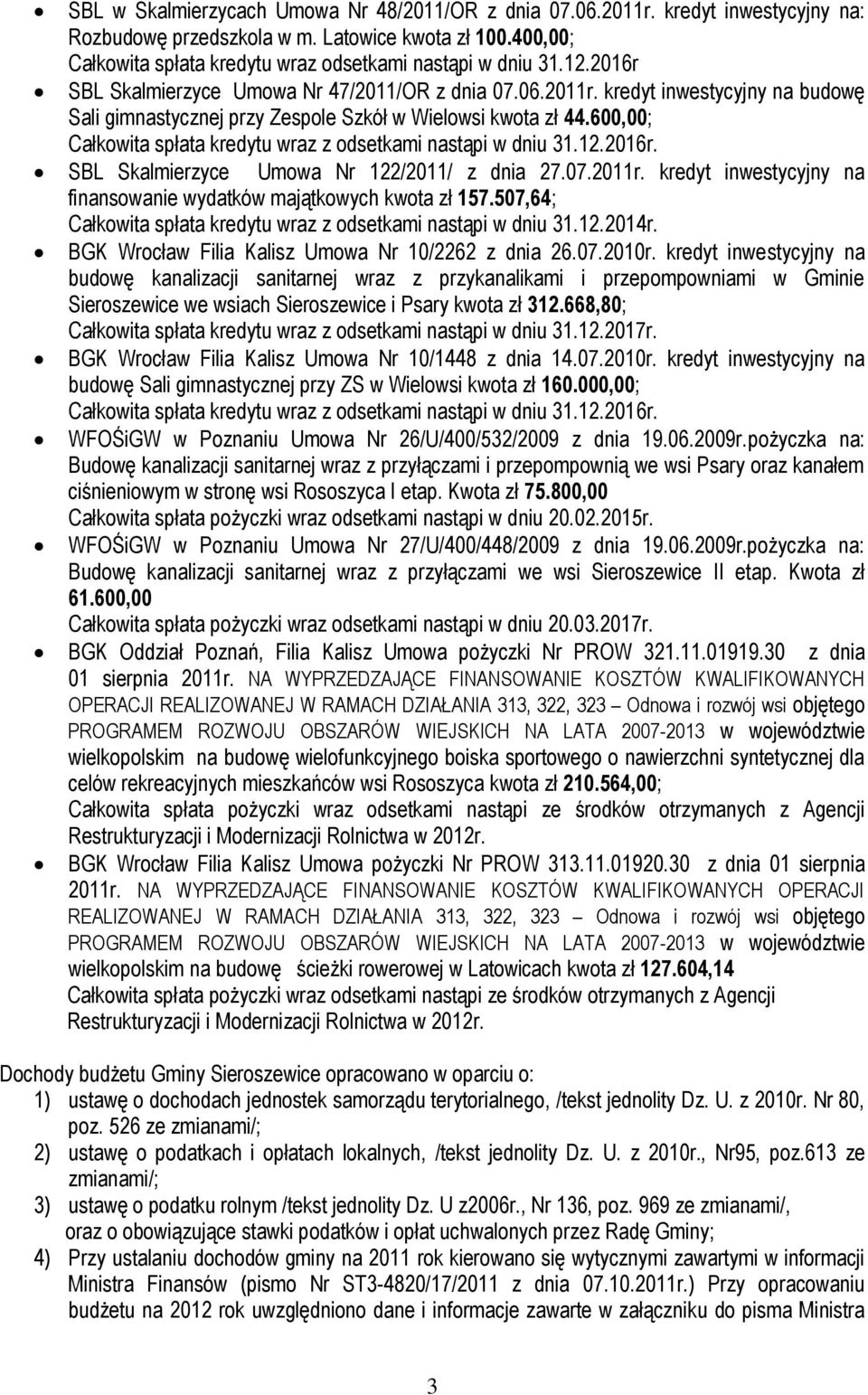 600,00; Całkowita spłata kredytu wraz z odsetkami nastąpi w dniu 31.12.2016r. SBL Skalmierzyce Umowa Nr 122/2011/ z dnia 27.07.2011r.