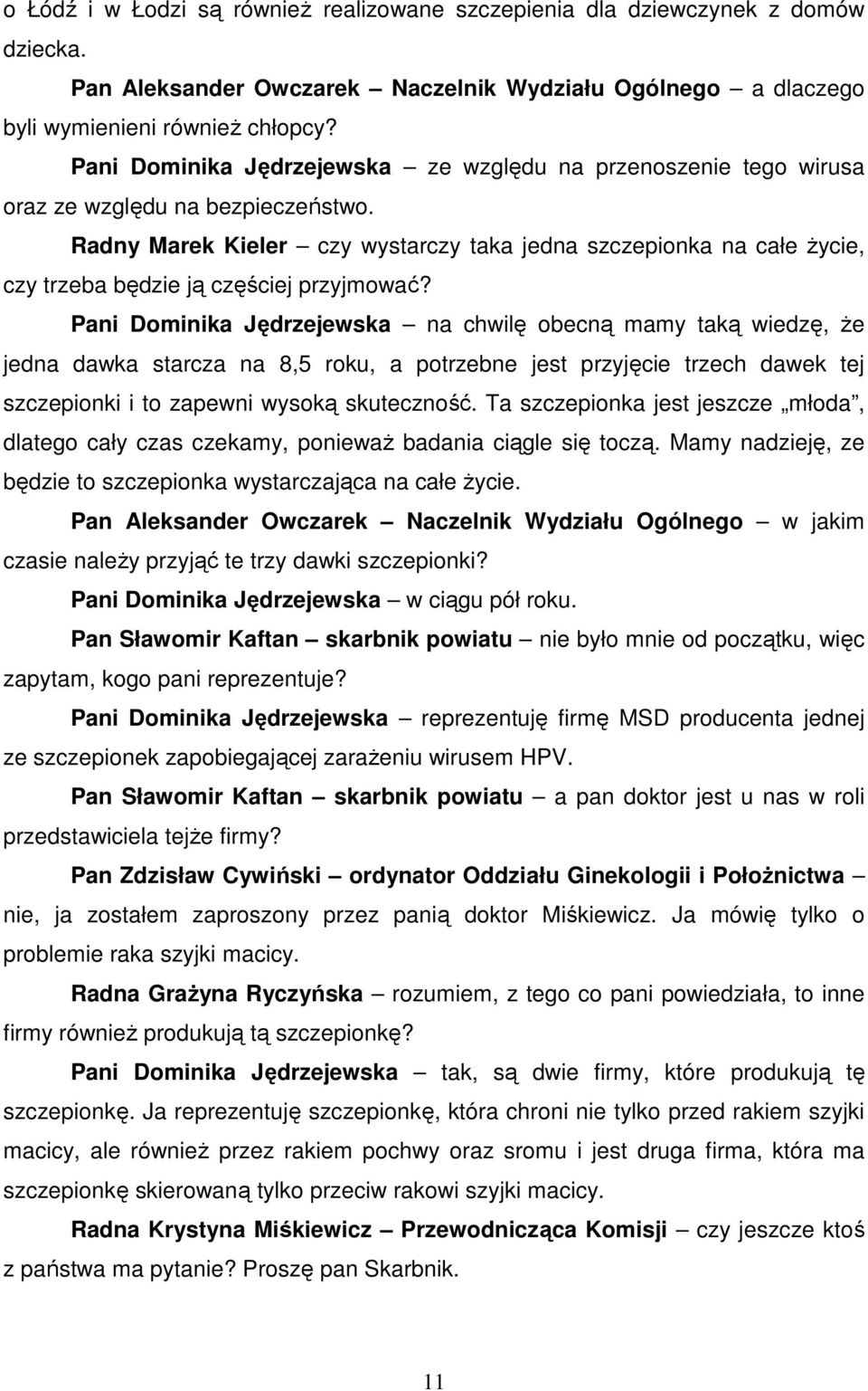 Radny Marek Kieler czy wystarczy taka jedna szczepionka na całe Ŝycie, czy trzeba będzie ją częściej przyjmować?