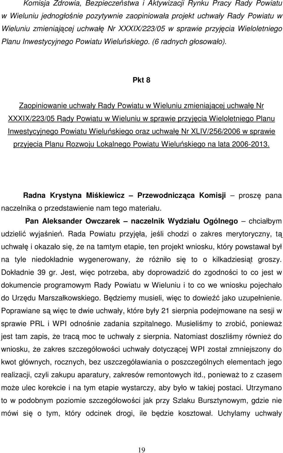 Pkt 8 Zaopiniowanie uchwały Rady Powiatu w Wieluniu zmieniającej uchwałę Nr XXXIX/223/05 Rady Powiatu w Wieluniu w sprawie przyjęcia Wieloletniego Planu Inwestycyjnego Powiatu Wieluńskiego oraz