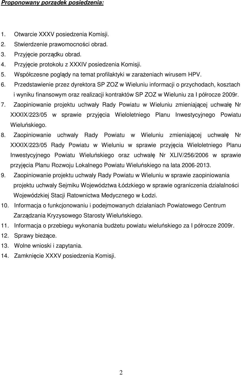 Przedstawienie przez dyrektora SP ZOZ w Wieluniu informacji o przychodach, kosztach i wyniku finansowym oraz realizacji kontraktów SP ZOZ w Wieluniu za I półrocze 2009r. 7.