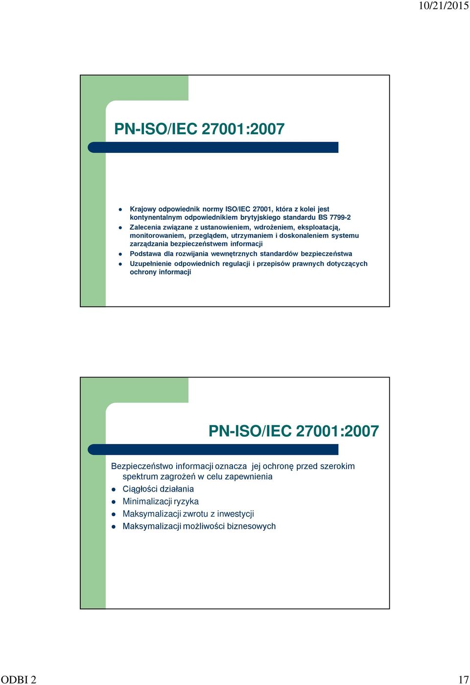 wewnętrznych standardów bezpieczeństwa Uzupełnienie odpowiednich regulacji i przepisów prawnych dotyczących ochrony informacji PN-ISO/IEC 27001:2007 Bezpieczeństwo informacji