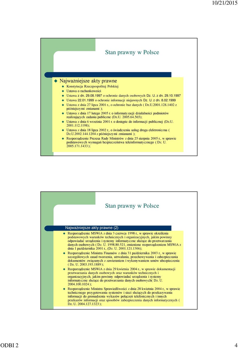 o informatyzacji działalności podmiotów realizujących zadania publiczne (Dz.U. 2005.64.565); Ustawa z dnia 6 września 2001 r. o dostępie do informacji publicznej (Dz.U. 2001.112.