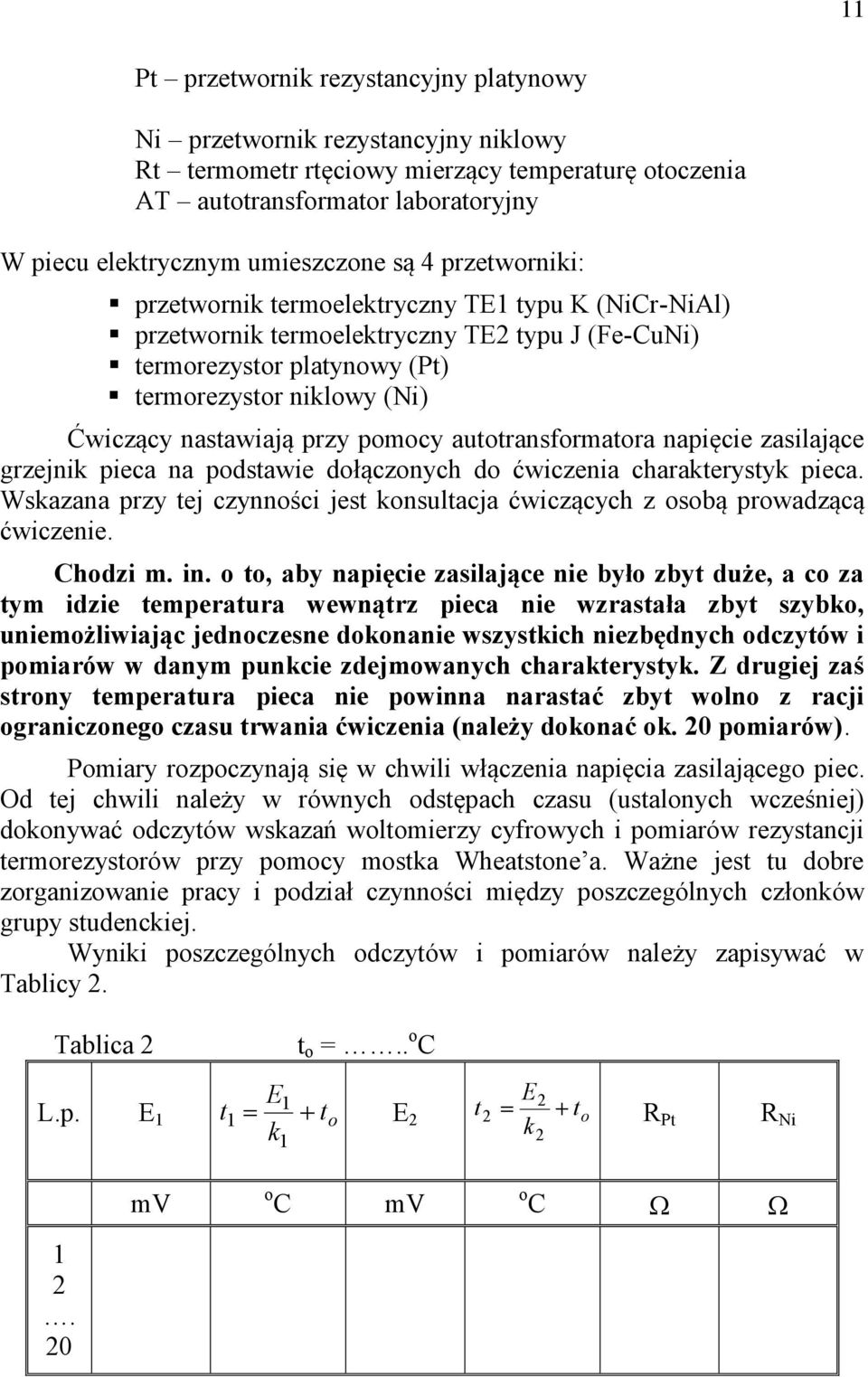 przy pomocy autotransformatora napięcie zasilające grzejnik pieca na podstawie dołączonych do ćwiczenia charakterystyk pieca.