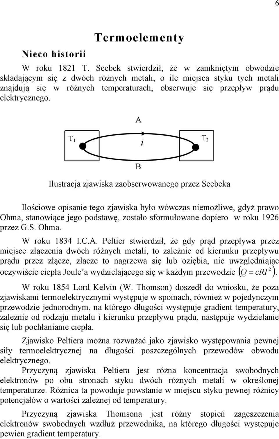 A T 1 i T B Ilustracja zjawiska zaobserwowanego przez Seebeka Ilościowe opisanie tego zjawiska było wówczas niemożliwe, gdyż prawo Ohma, stanowiące jego podstawę, zostało sformułowane dopiero w roku