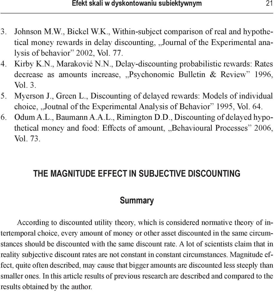 , Maraković N.N., Delay-discounting probabilistic rewards: Rates decrease as amounts increase, Psychonomic Bulletin & Review 1996, Vol. 3. Myerson J., Green L.