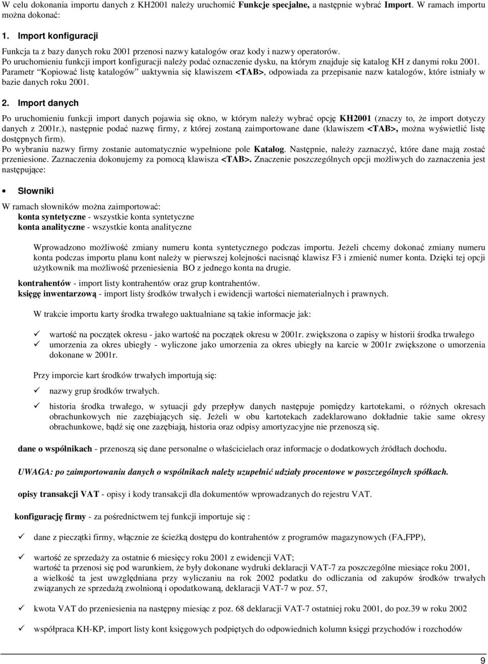 Po uruchomieniu funkcji import konfiguracji naley poda oznaczenie dysku, na którym znajduje si katalog KH z danymi roku 2001.