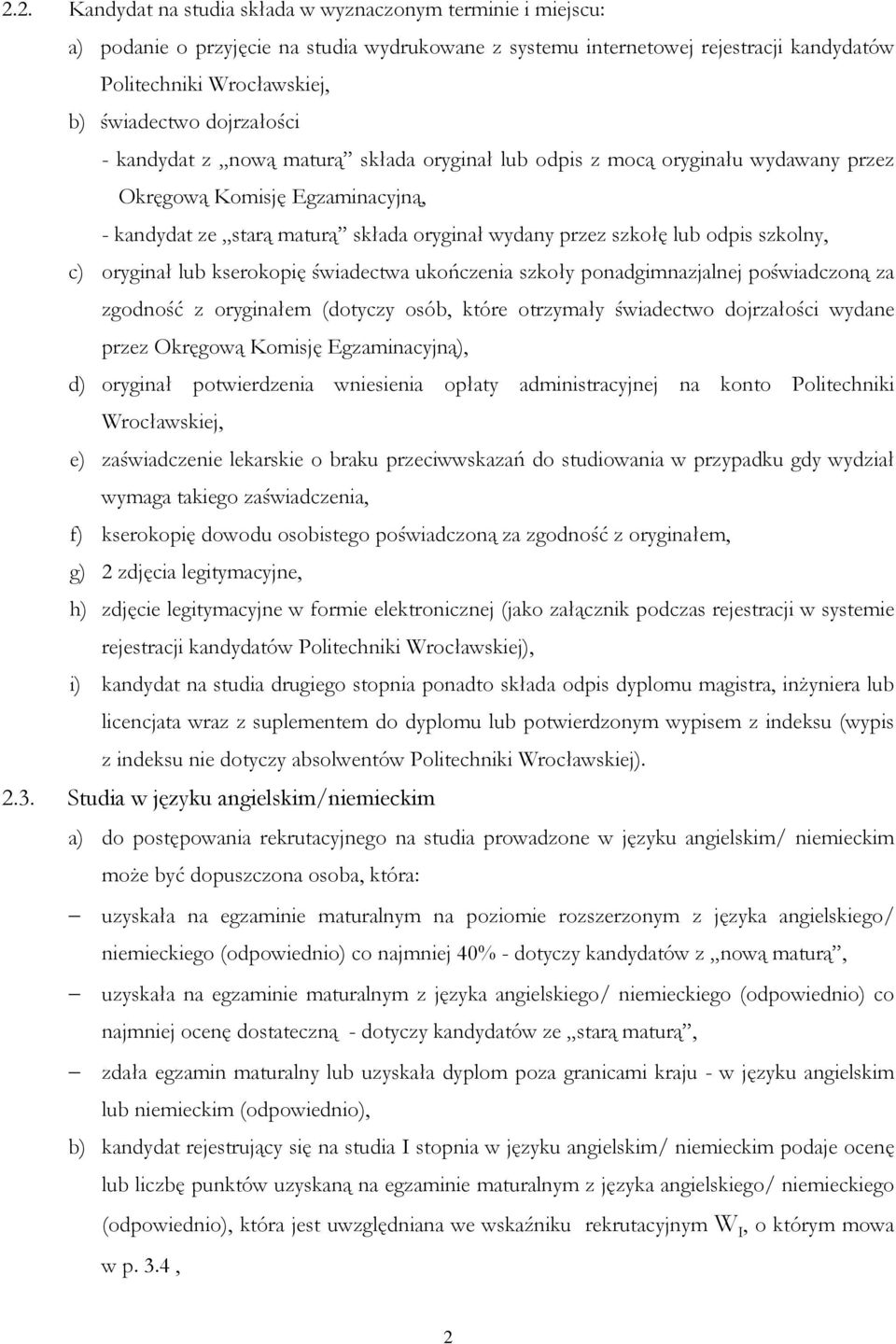 szkolny, c) oryginał lub kserokopię świadectwa ukończenia szkoły ponadgimnazjalnej poświadczoną za zgodność z oryginałem (dotyczy osób, które otrzymały świadectwo dojrzałości wydane przez Okręgową