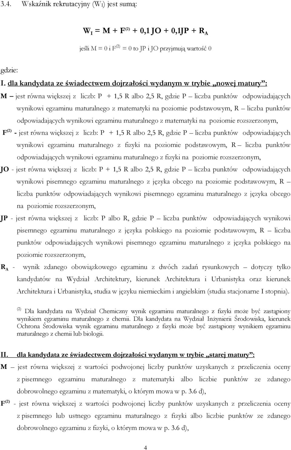 matematyki na poziomie podstawowym, R liczba punktów odpowiadających wynikowi egzaminu maturalnego z matematyki na poziomie rozszerzonym, F (2) - jest równa większej z liczb: P + 1,5 R albo 2,5 R,