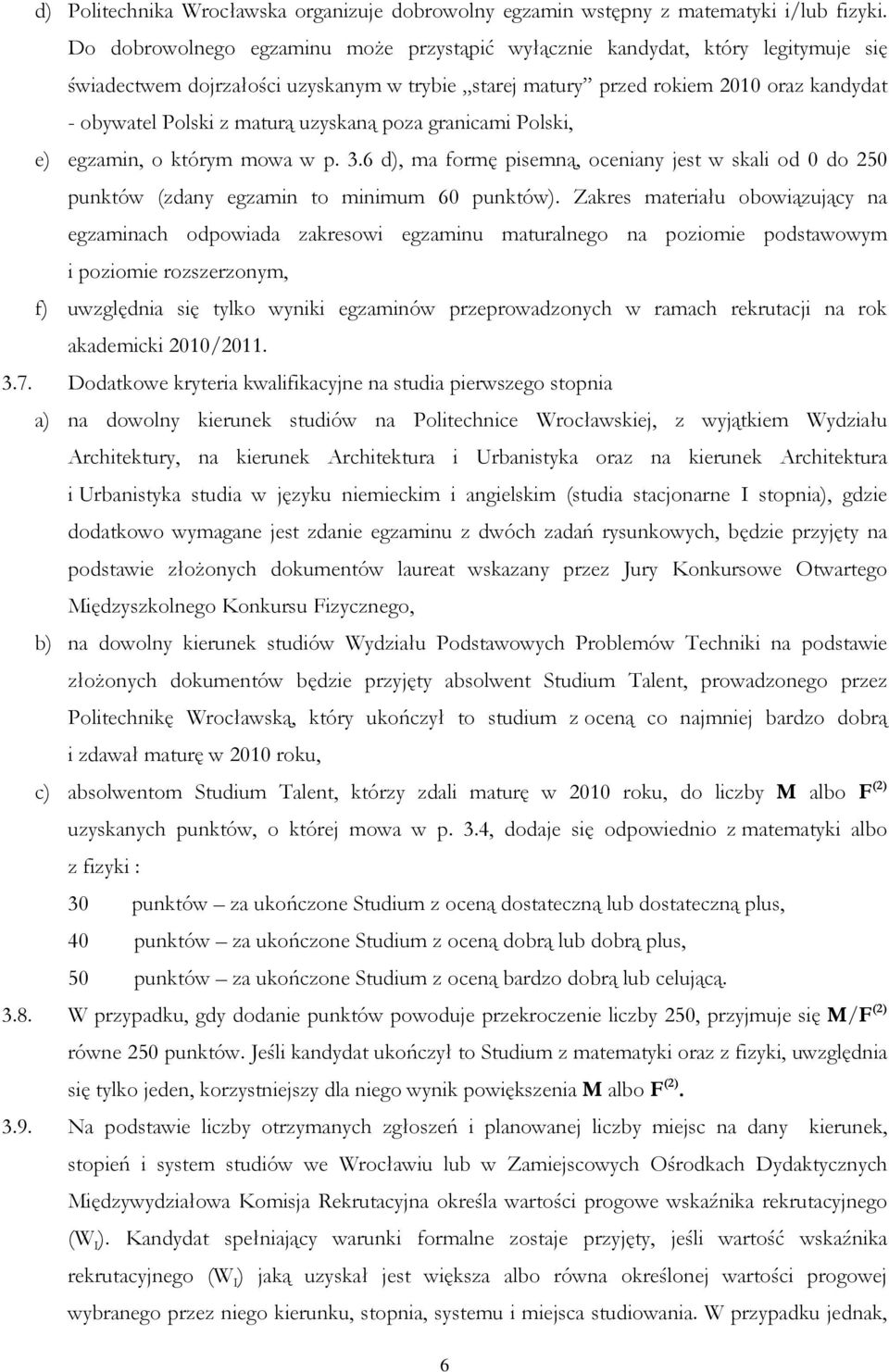 uzyskaną poza granicami Polski, e) egzamin, o którym mowa w p. 3.6 d), ma formę pisemną, oceniany jest w skali od 0 do 250 punktów (zdany egzamin to minimum 60 punktów).