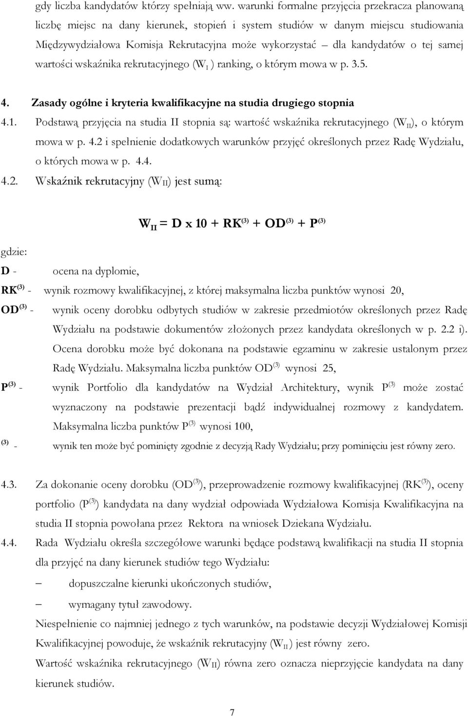 kandydatów o tej samej wartości wskaźnika rekrutacyjnego (W I ) ranking, o którym mowa w p. 3.5. 4. Zasady ogólne i kryteria kwalifikacyjne na studia drugiego stopnia 4.1.