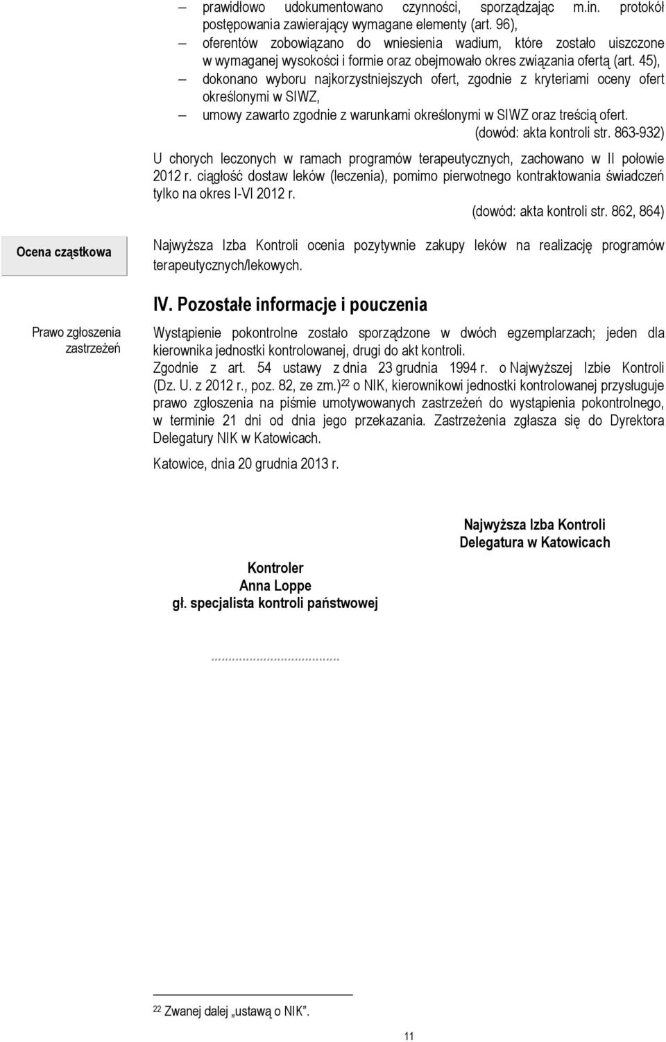 45), dokonano wyboru najkorzystniejszych ofert, zgodnie z kryteriami oceny ofert określonymi w SIWZ, umowy zawarto zgodnie z warunkami określonymi w SIWZ oraz treścią ofert. (dowód: akta kontroli str.