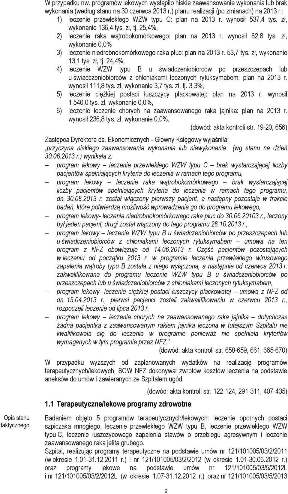 zł, wykonanie 0,0% 3) leczenie niedrobnokomórkowego raka płuc: plan na 2013 r. 53,7 tys. zł, wykonanie 13,1 tys. zł, tj.