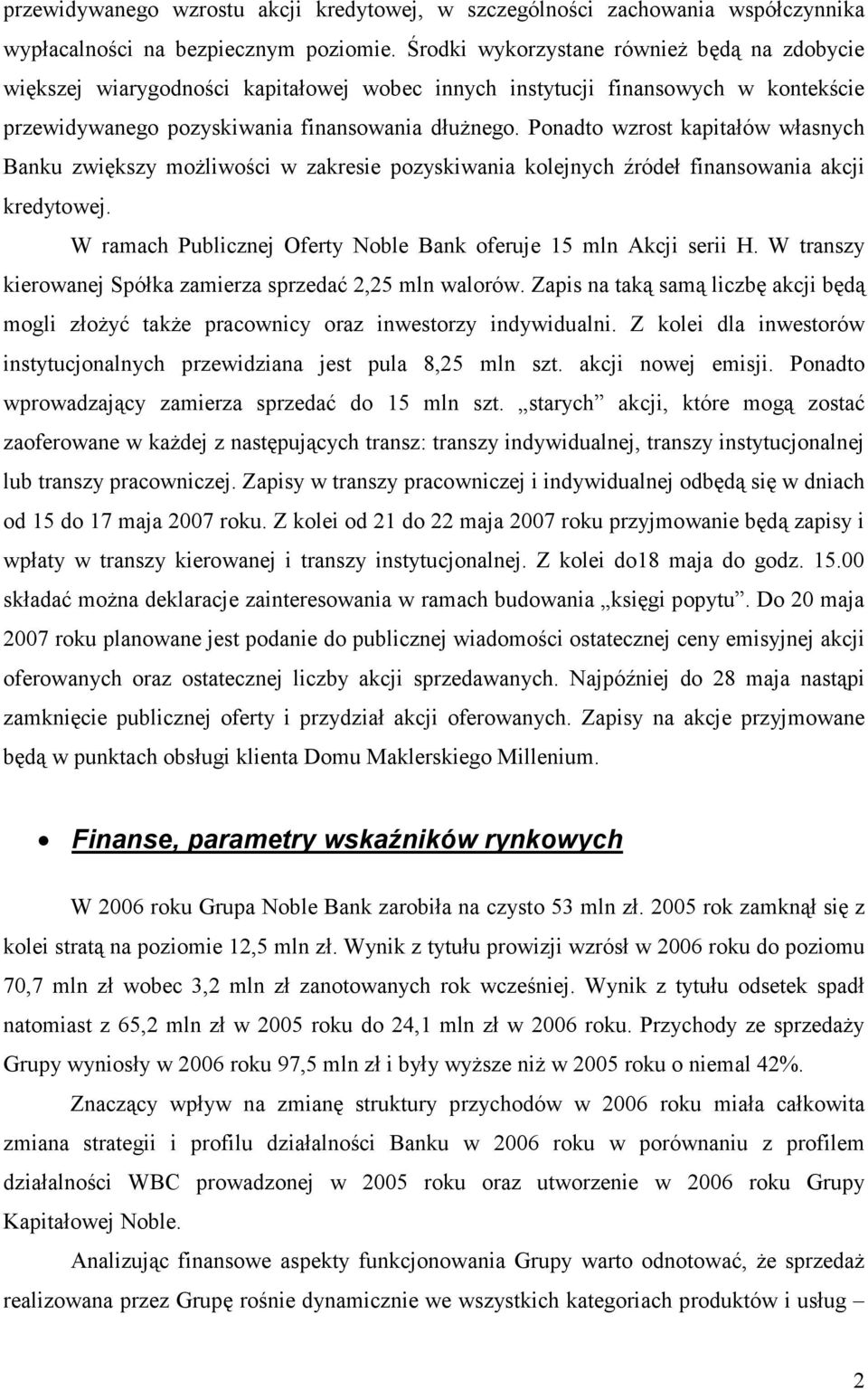 Ponadto wzrost kapitałów własnych Banku zwiększy możliwości w zakresie pozyskiwania kolejnych źródeł finansowania akcji kredytowej. W ramach Publicznej Oferty Noble Bank oferuje 15 mln Akcji serii H.