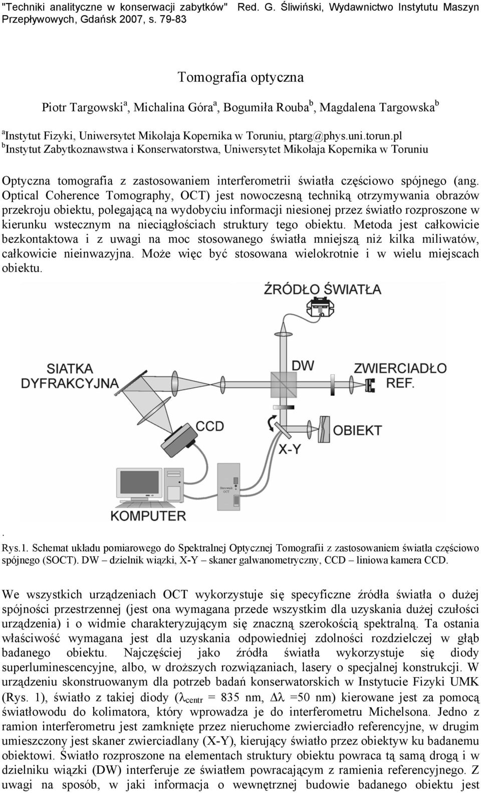 Optical Coherence Tomography, OCT) jest nowoczesną techniką otrzymywania obrazów przekroju obiektu, polegającą na wydobyciu informacji niesionej przez światło rozproszone w kierunku wstecznym na