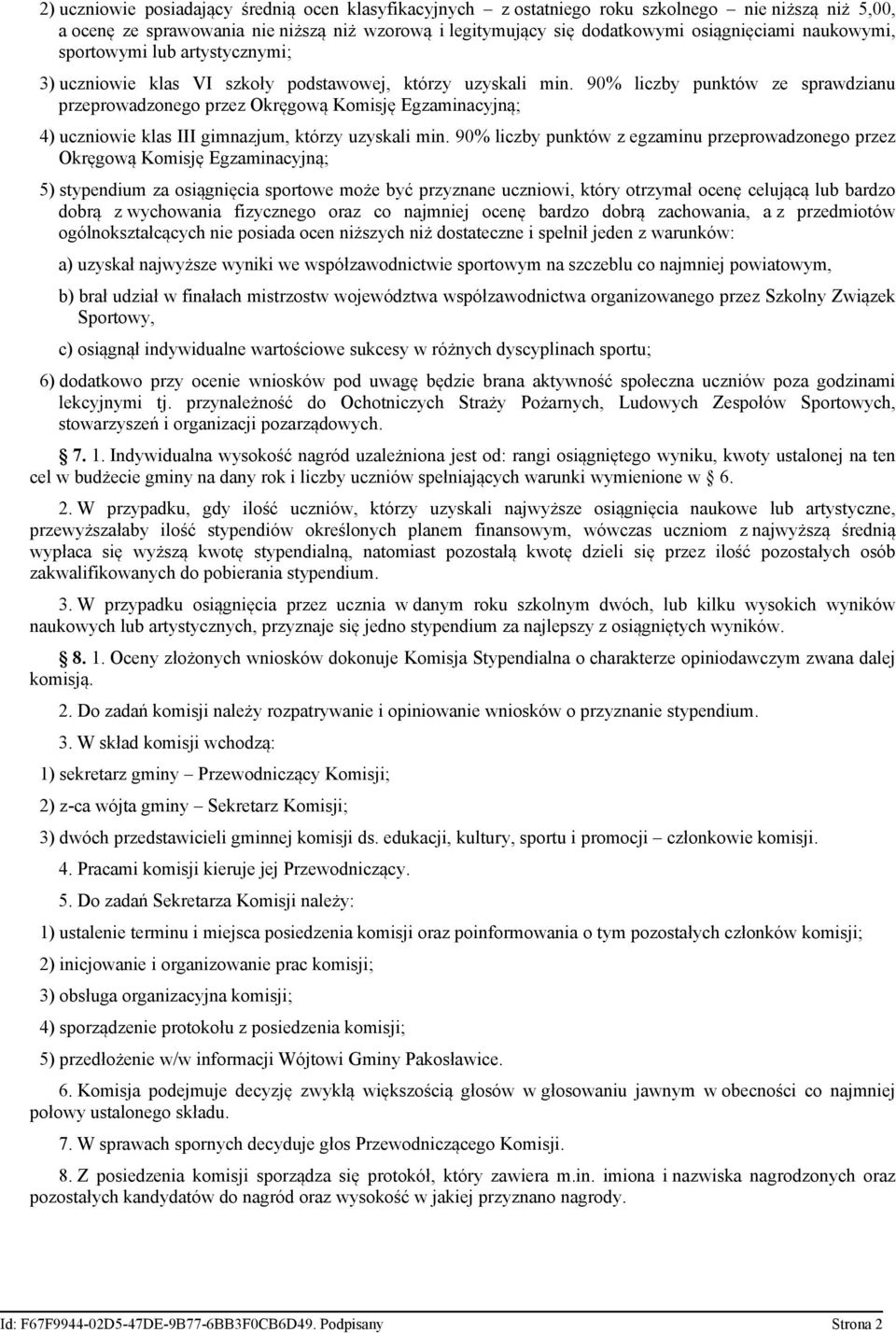 90% liczby punktów ze sprawdzianu przeprowadzonego przez Okręgową Komisję Egzaminacyjną; 4) uczniowie klas III gimnazjum, którzy uzyskali min.