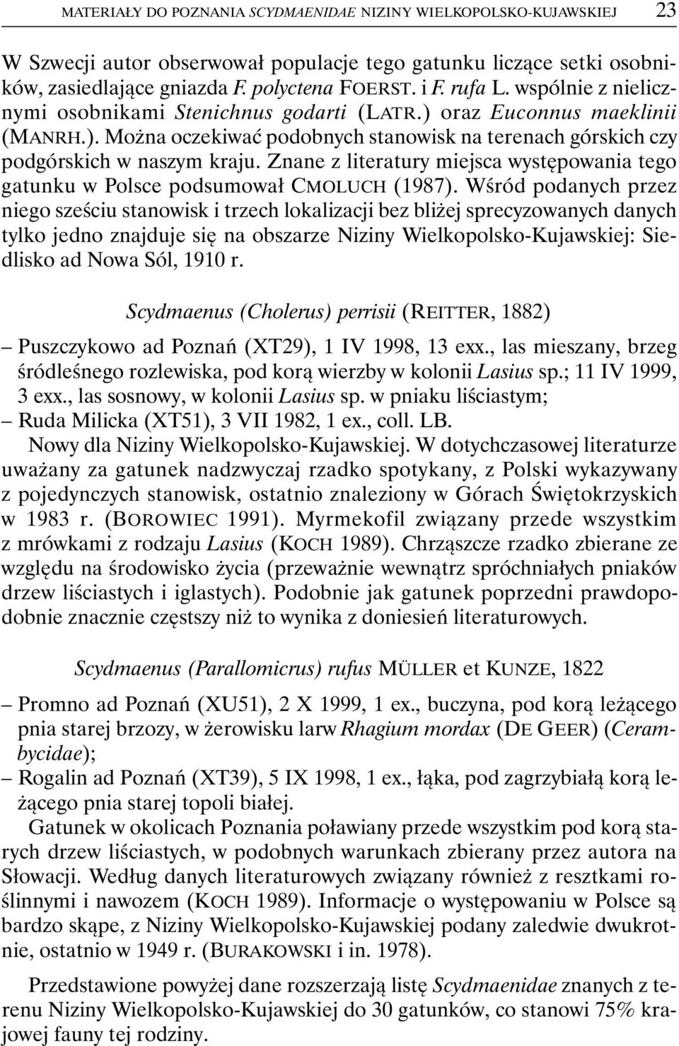 Znane z literatury miejsca występowania tego gatunku w Polsce podsumował CMOLUCH (1987).
