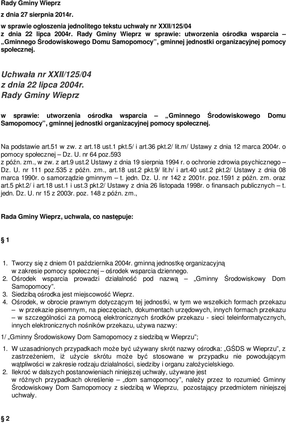 Rady Gminy Wieprz w sprawie: utworzenia ośrodka wsparcia Gminnego Środowiskowego Domu Samopomocy, gminnej jednostki organizacyjnej pomocy społecznej. Na podstawie art.51 w zw. z art.18 ust.1 pkt.