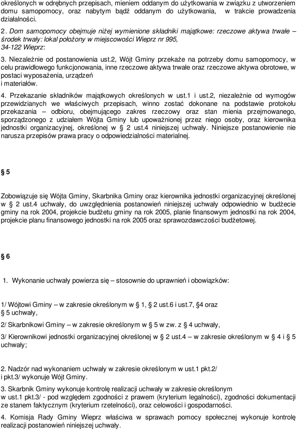 2, Wójt Gminy przekaże na potrzeby domu samopomocy, w celu prawidłowego funkcjonowania, inne rzeczowe aktywa trwałe oraz rzeczowe aktywa obrotowe, w postaci wyposażenia, urządzeń i materiałów. 4.