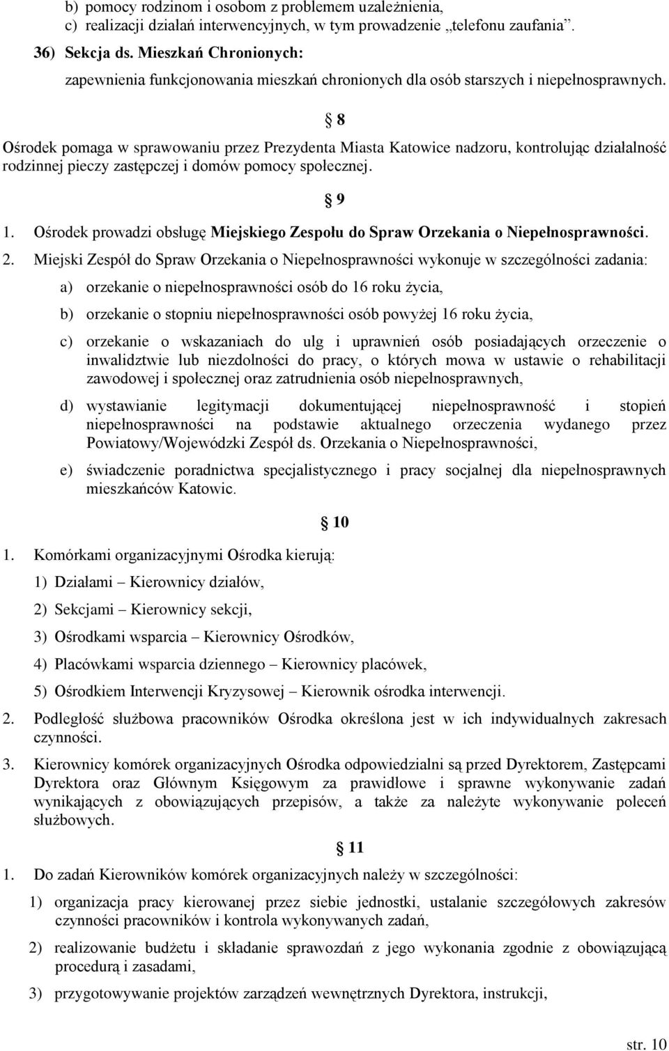 8 Ośrodek pomaga w sprawowaniu przez Prezydenta Miasta Katowice nadzoru, kontrolując działalność rodzinnej pieczy zastępczej i domów pomocy społecznej. 9 1.