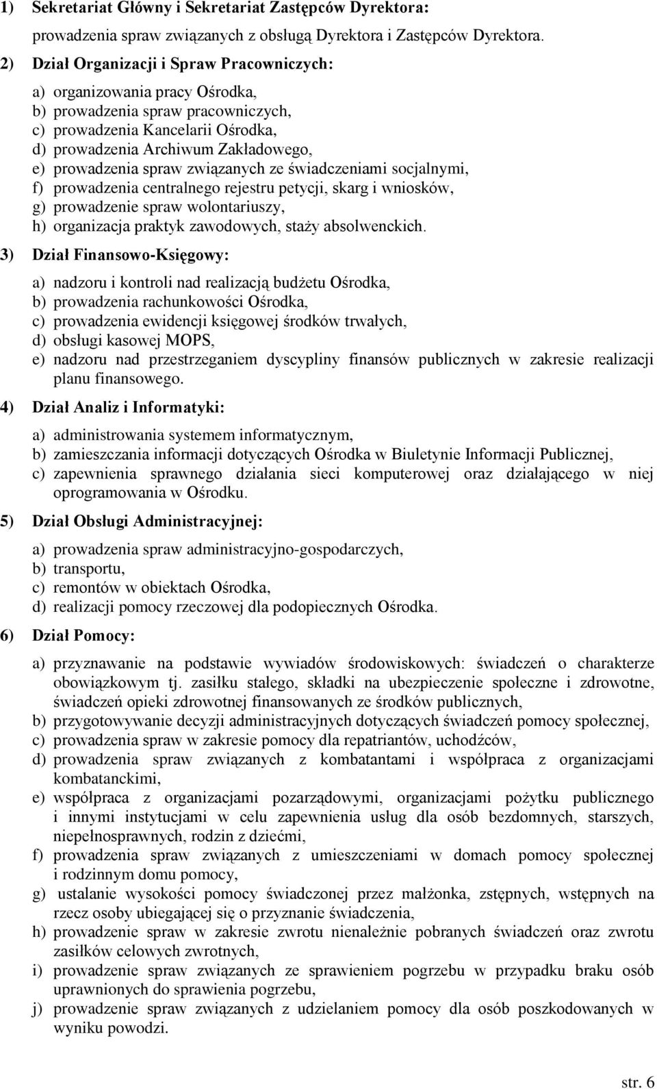 spraw związanych ze świadczeniami socjalnymi, f) prowadzenia centralnego rejestru petycji, skarg i wniosków, g) prowadzenie spraw wolontariuszy, h) organizacja praktyk zawodowych, staży absolwenckich.