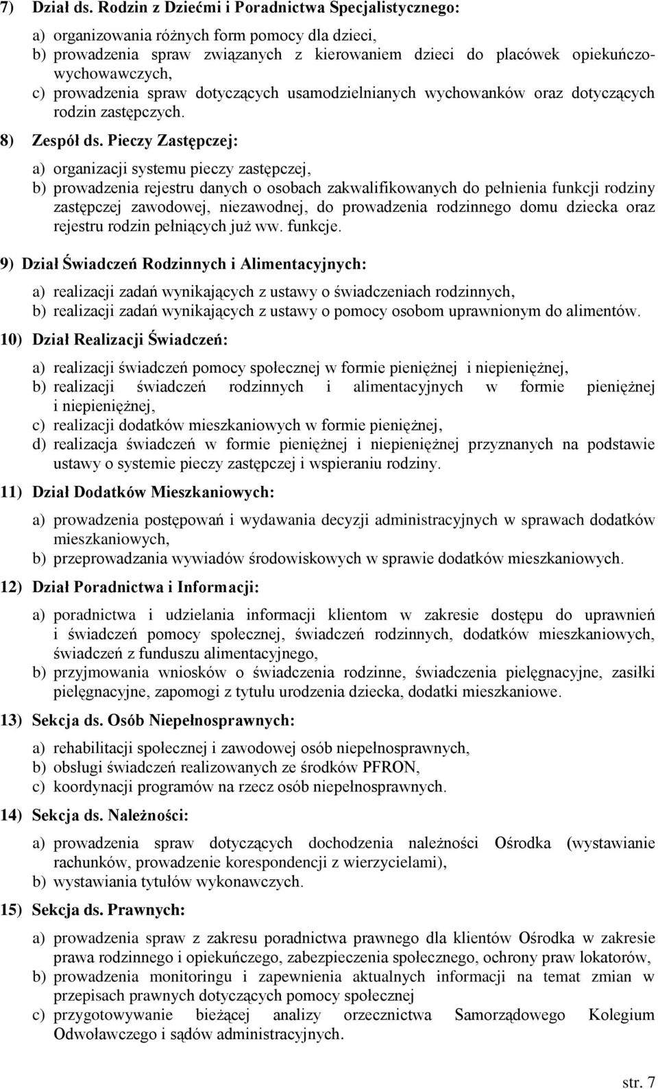 prowadzenia spraw dotyczących usamodzielnianych wychowanków oraz dotyczących rodzin zastępczych. 8) Zespół ds.