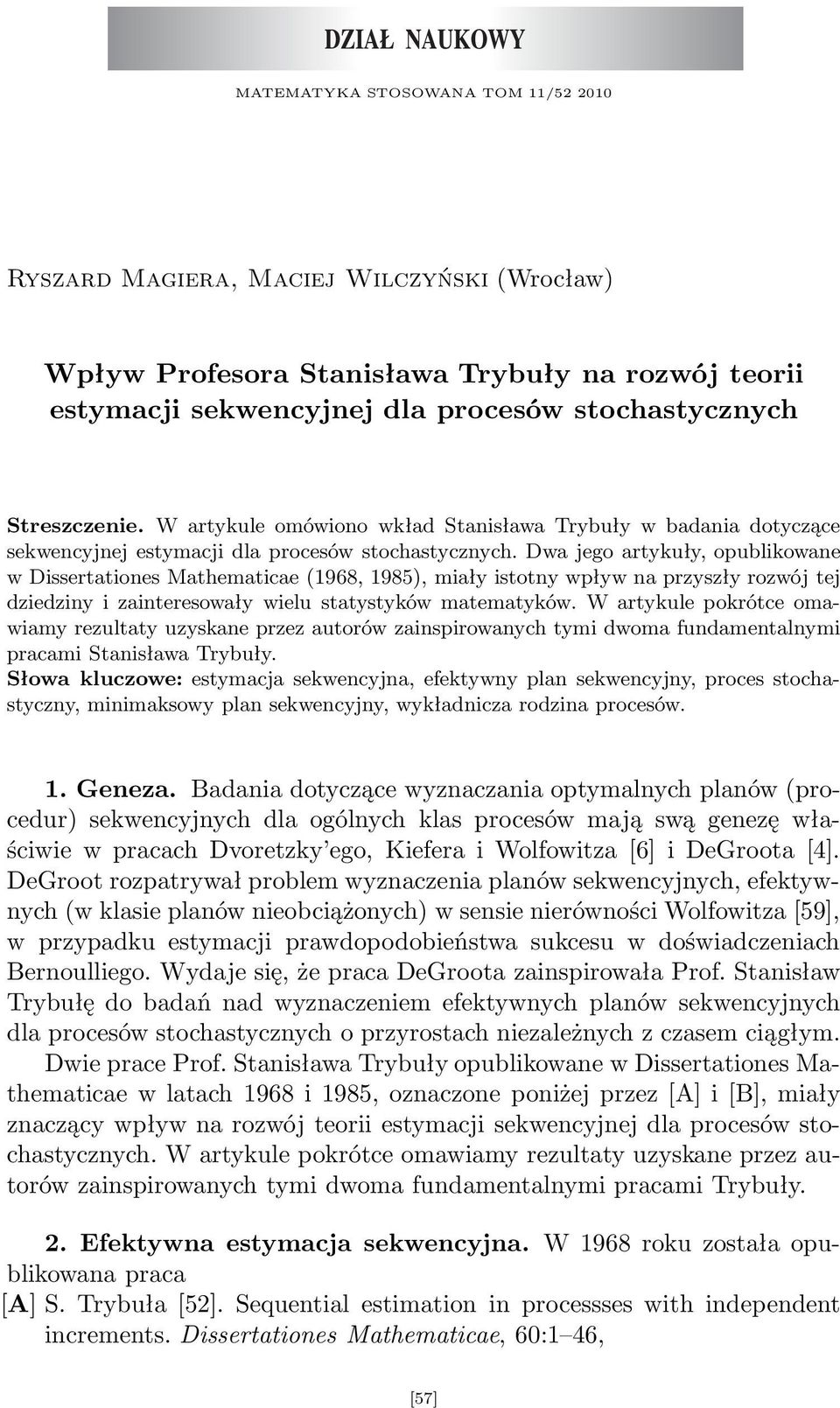 Dwa jego artykuły, opublikowane w Dissertationes Mathematicae (1968, 1985), miały istotny wpływ na przyszły rozwój tej dziedziny i zainteresowały wielu statystyków matematyków.