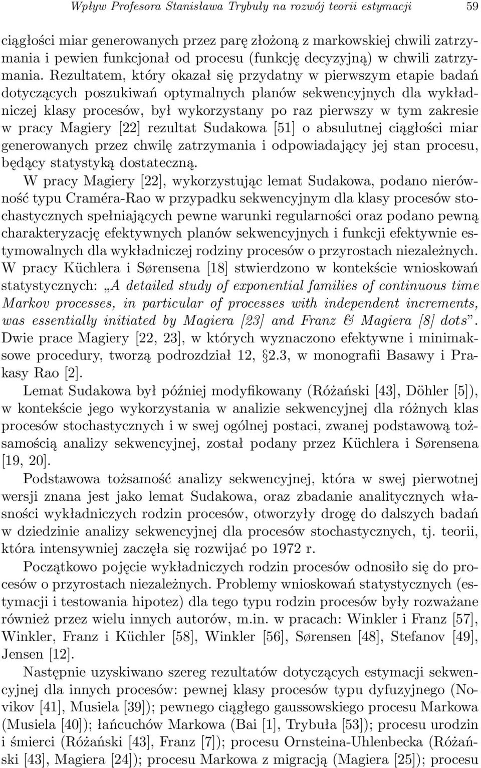 Rezultatem, który okazał się przydatny w pierwszym etapie badań dotyczących poszukiwań optymalnych planów sekwencyjnych dla wykładniczej klasy procesów, był wykorzystany po raz pierwszy w tym