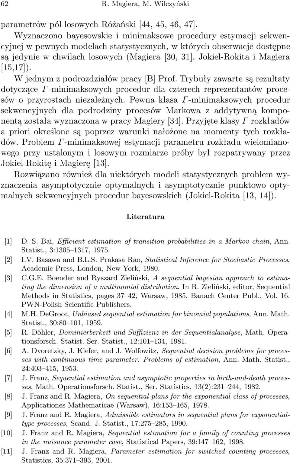 i Magiera [15,17]). W jednym z podrozdziałów pracy [B] Prof. Trybuły zawarte są rezultaty dotyczące Γ -minimaksowych procedur dla czterech reprezentantów procesów o przyrostach niezależnych.