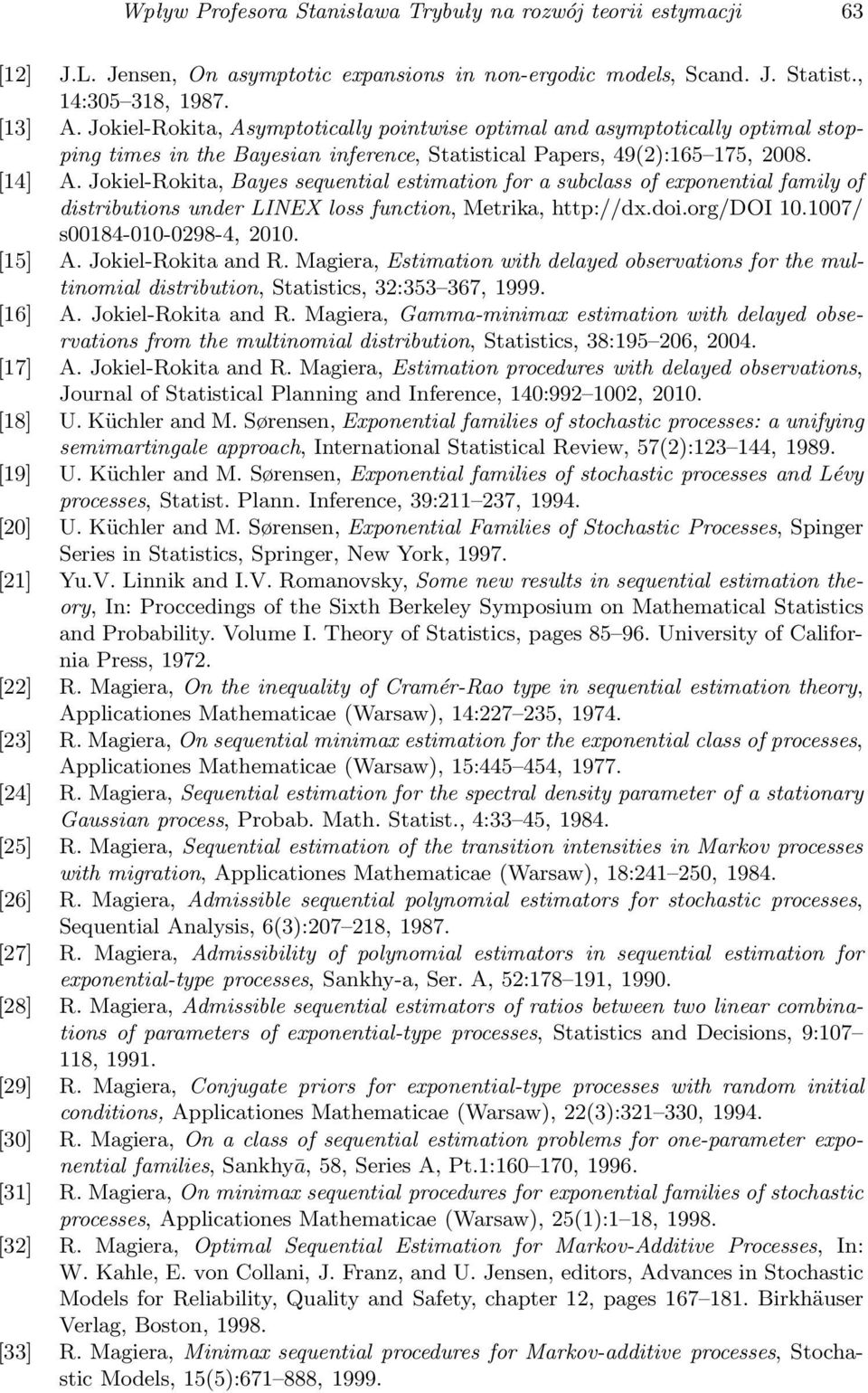 Jokiel-Rokita, Bayes sequential estimation for a subclass of exponential family of distributions under LINEX loss function, Metrika, http://dx.doi.org/doi 10.1007/ s00184-010-0298-4, 2010. [15] A.