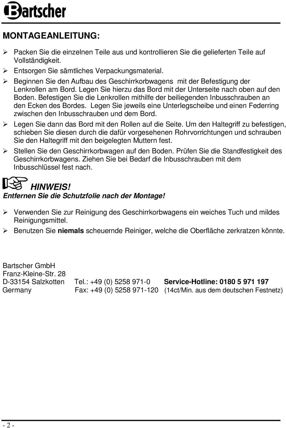 Befestigen Sie die Lenkrollen mithilfe der beiliegenden Inbusschrauben an den Ecken des Bordes. Legen Sie jeweils eine Unterlegscheibe und einen Federring zwischen den Inbusschrauben und dem Bord.