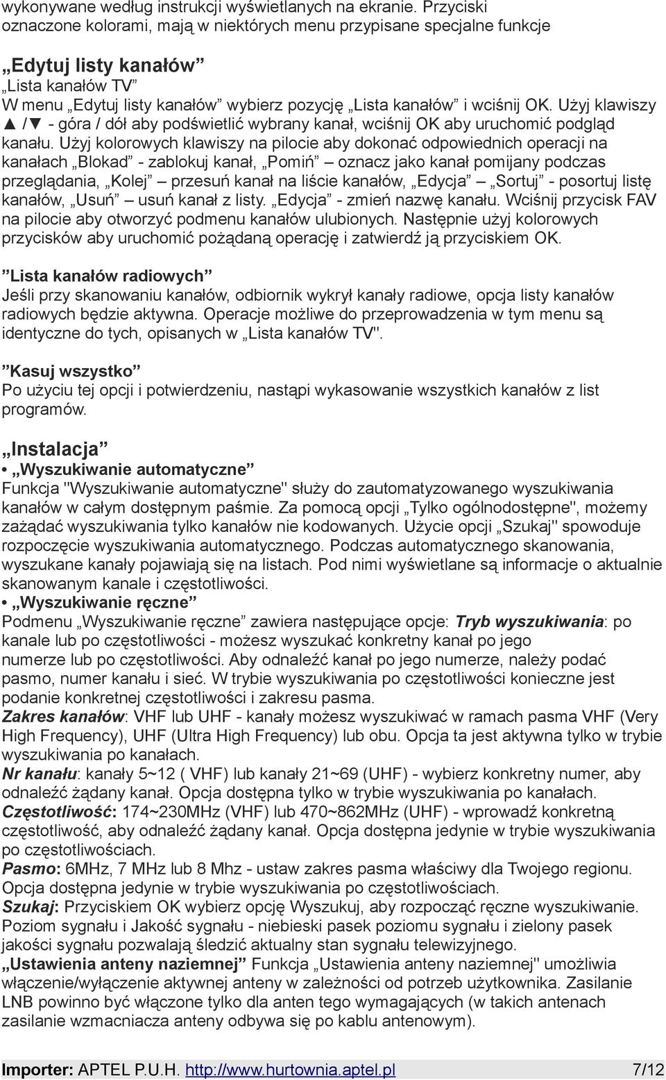 Użyj klawiszy / - góra / dół aby podświetlić wybrany kanał, wciśnij OK aby uruchomić podgląd kanału.