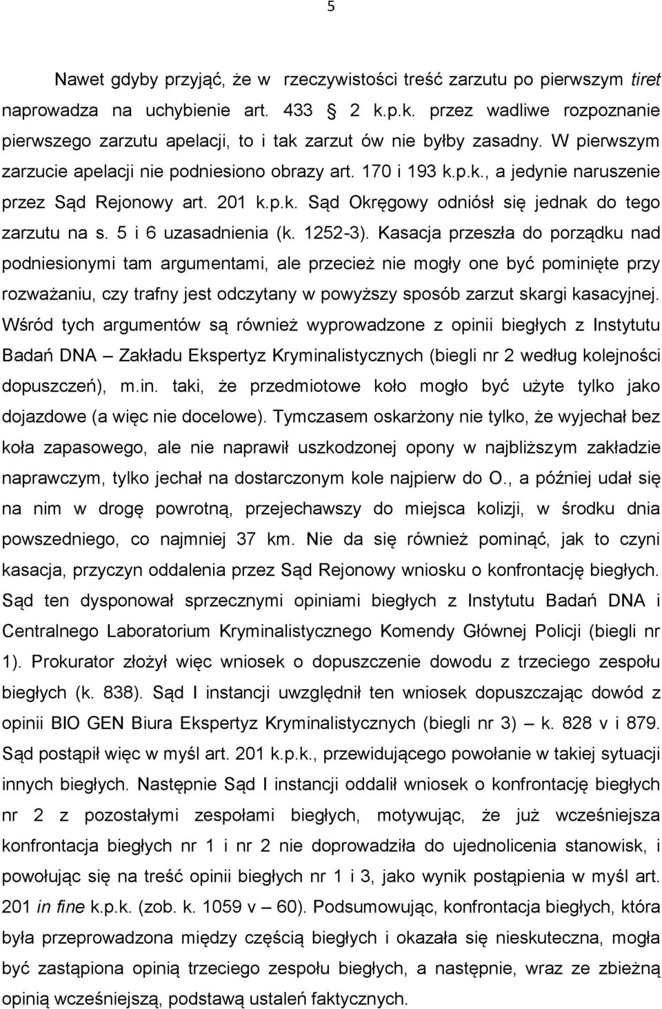 201 k.p.k. Sąd Okręgowy odniósł się jednak do tego zarzutu na s. 5 i 6 uzasadnienia (k. 1252-3).