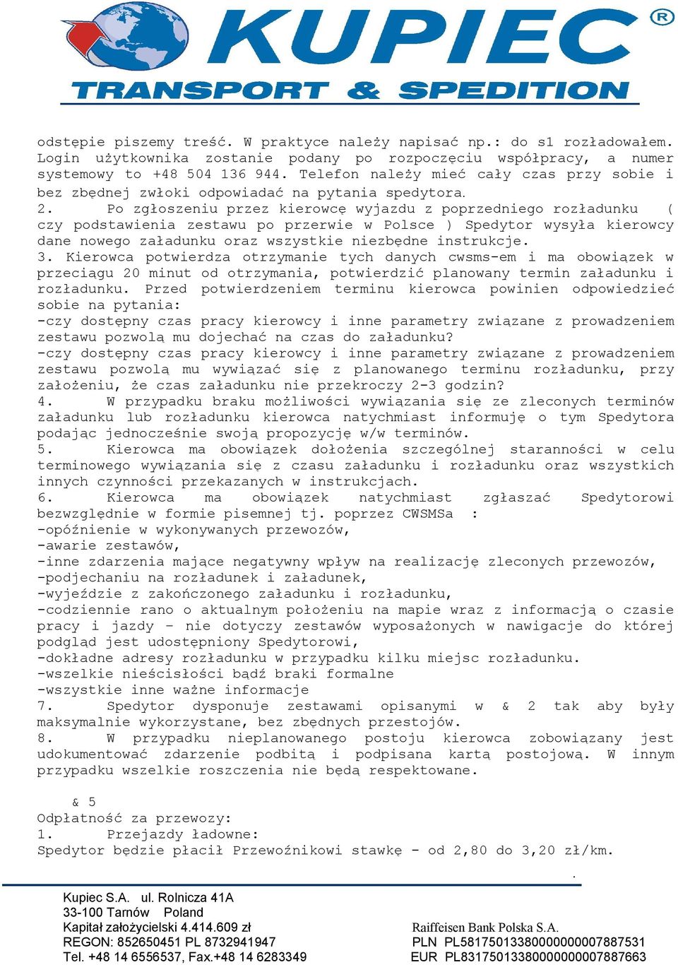 kierowcy dane nowego załadunku oraz wszystkie niezbędne instrukcje 3 Kierowca potwierdza otrzymanie tych danych cwsms-em i ma obowiązek w przeciągu 20 minut od otrzymania, potwierdzić planowany