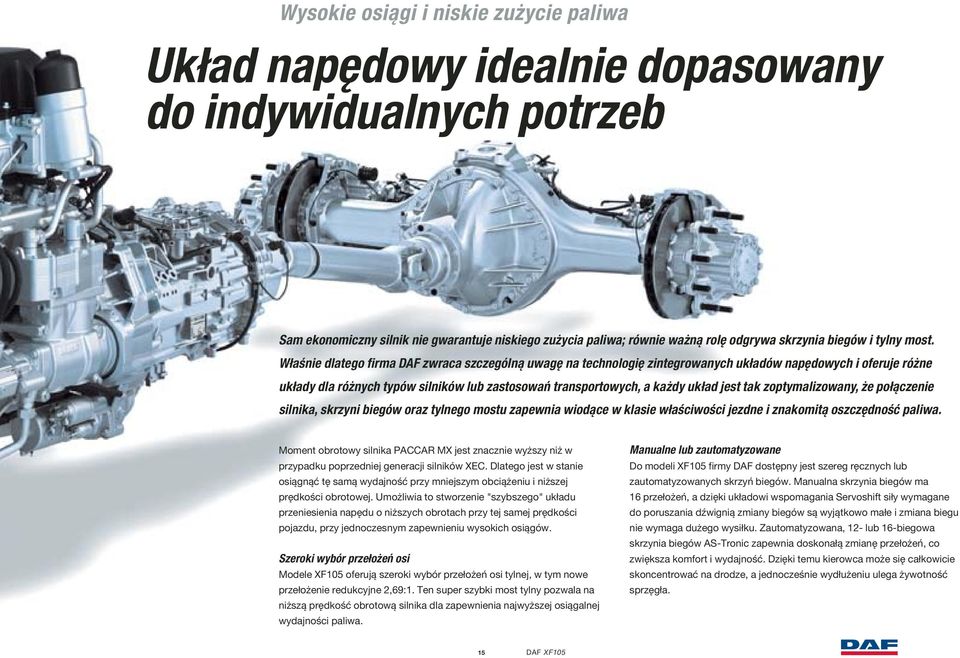 Właśnie dlatego firma DAF zwraca szczególną uwagę na technologię zintegrowanych układów napędowych i oferuje różne układy dla różnych typów silników lub zastosowań transportowych, a każdy układ jest