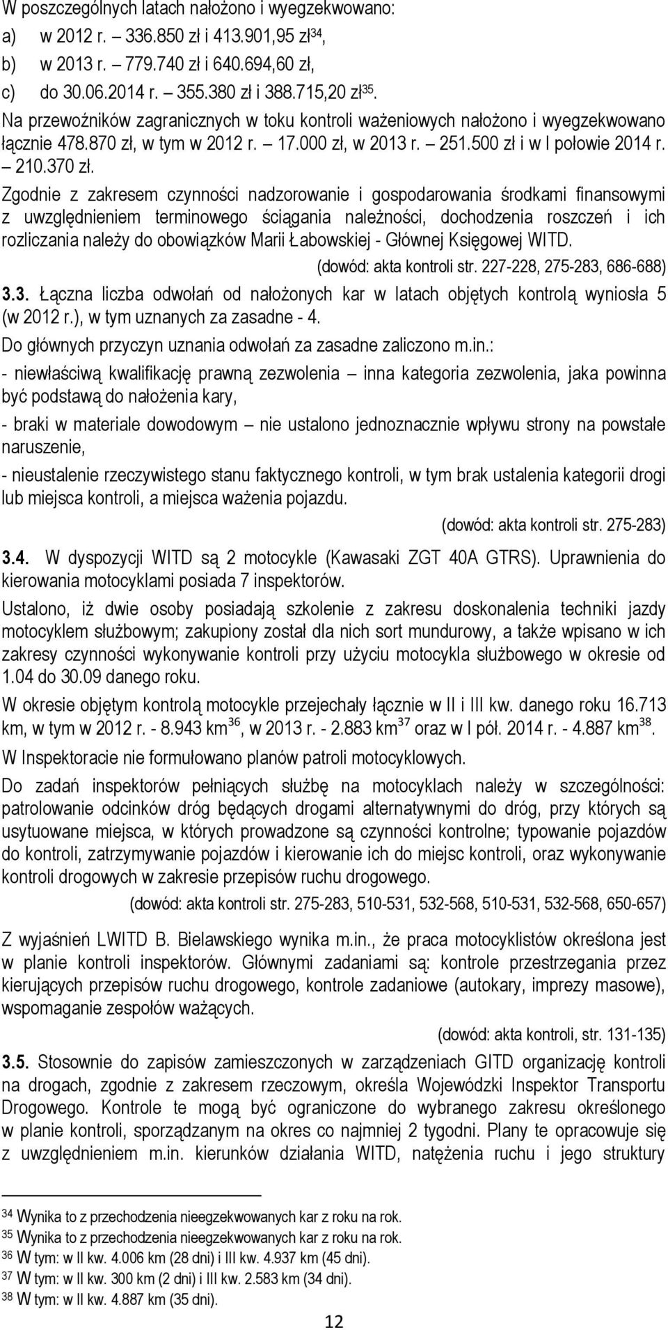 Zgodnie z zakresem czynności nadzorowanie i gospodarowania środkami finansowymi z uwzględnieniem terminowego ściągania należności, dochodzenia roszczeń i ich rozliczania należy do obowiązków Marii