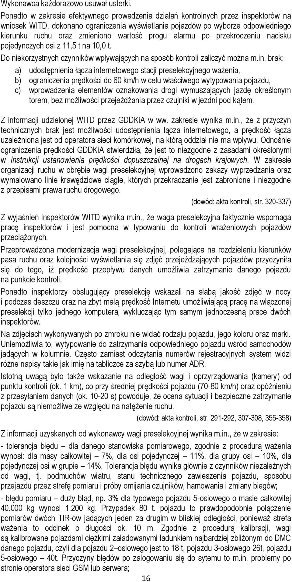 wartość progu alarmu po przekroczeniu nacisku pojedynczych osi z 11,5 t na 10,0 t. Do niekorzystnych czynników wpływających na sposób kontroli zaliczyć można m.in.