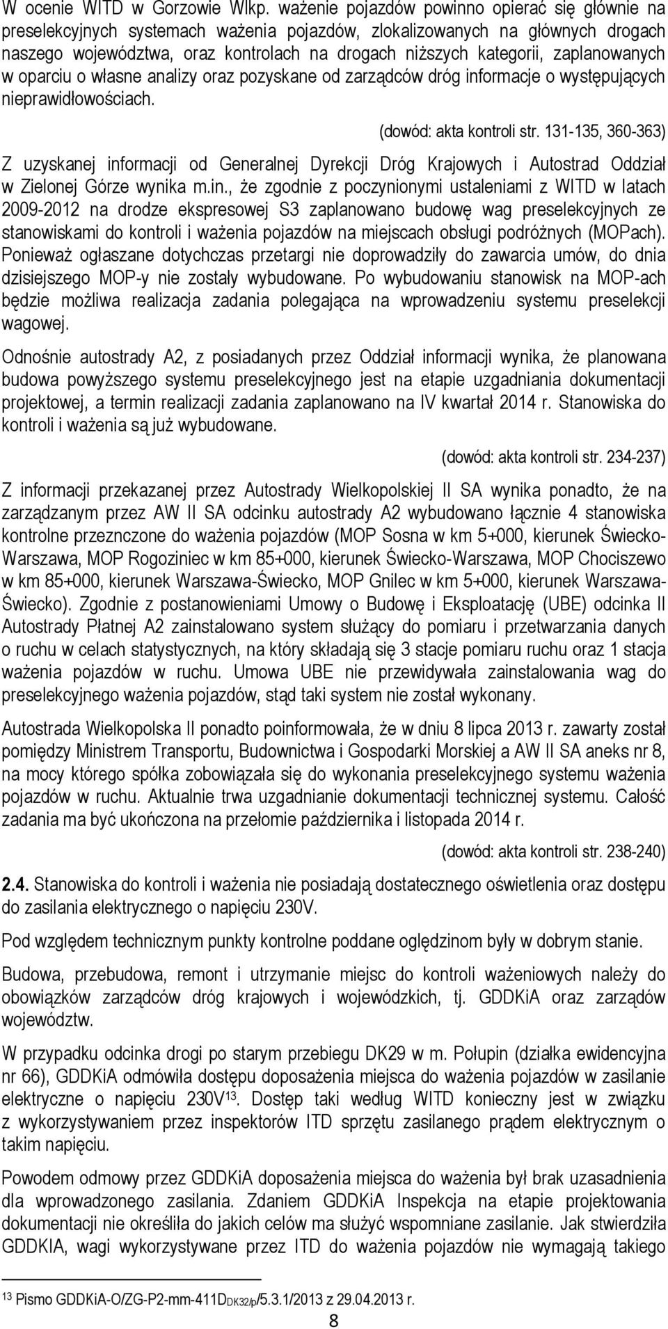 zaplanowanych w oparciu o własne analizy oraz pozyskane od zarządców dróg informacje o występujących nieprawidłowościach. (dowód: akta kontroli str.