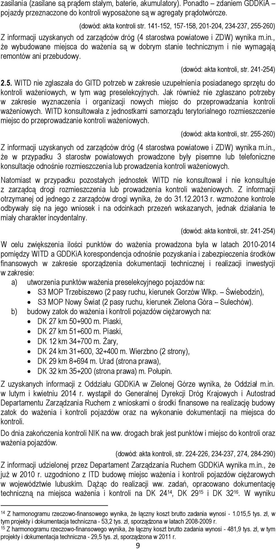 9 (dowód: akta kontroli, str. 241-254) 2.5. WITD nie zgłaszała do GITD potrzeb w zakresie uzupełnienia posiadanego sprzętu do kontroli ważeniowych, w tym wag preselekcyjnych.
