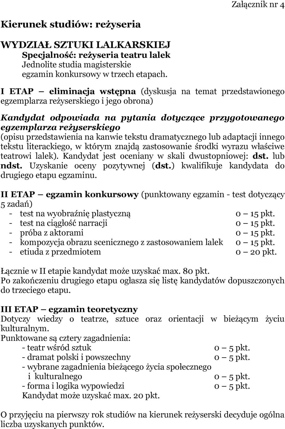 przedstawienia na kanwie tekstu dramatycznego lub adaptacji innego tekstu literackiego, w którym znajdą zastosowanie środki wyrazu właściwe teatrowi lalek).