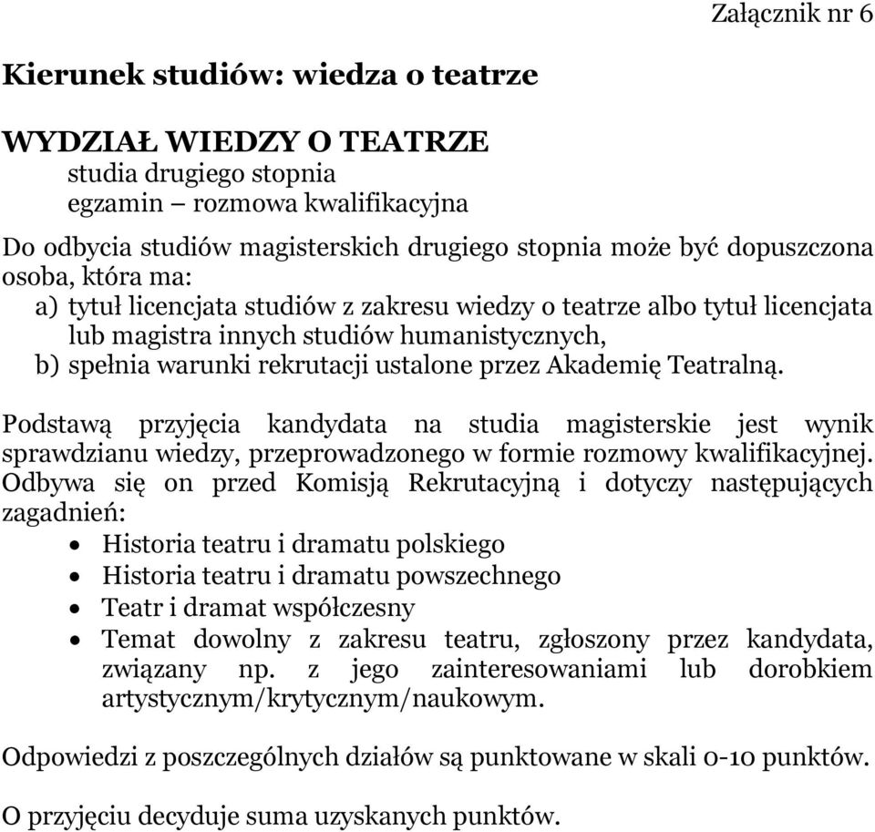 Akademię Teatralną. Podstawą przyjęcia kandydata na studia magisterskie jest wynik sprawdzianu wiedzy, przeprowadzonego w formie rozmowy kwalifikacyjnej.