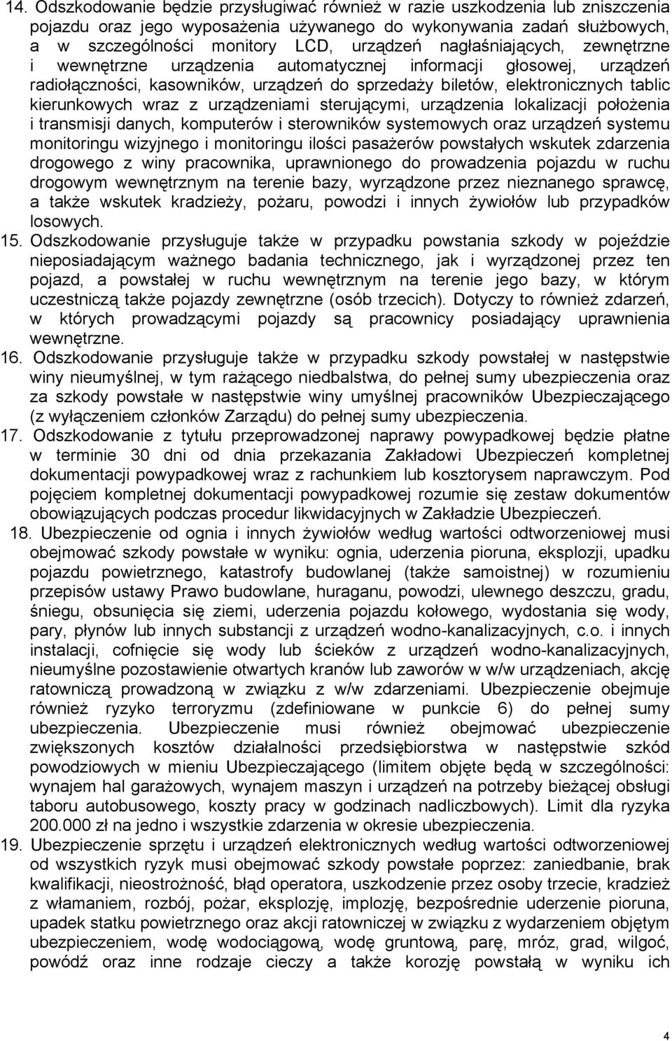 urządzeniami sterującymi, urządzenia lokalizacji połoŝenia i transmisji danych, komputerów i sterowników systemowych oraz urządzeń systemu monitoringu wizyjnego i monitoringu ilości pasaŝerów