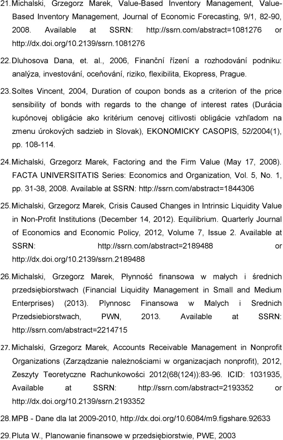 , 2006, Finanční řízení a rozhodování podniku: analýza, investování, oceňování, riziko, flexibilita, Ekopress, Prague. 23.