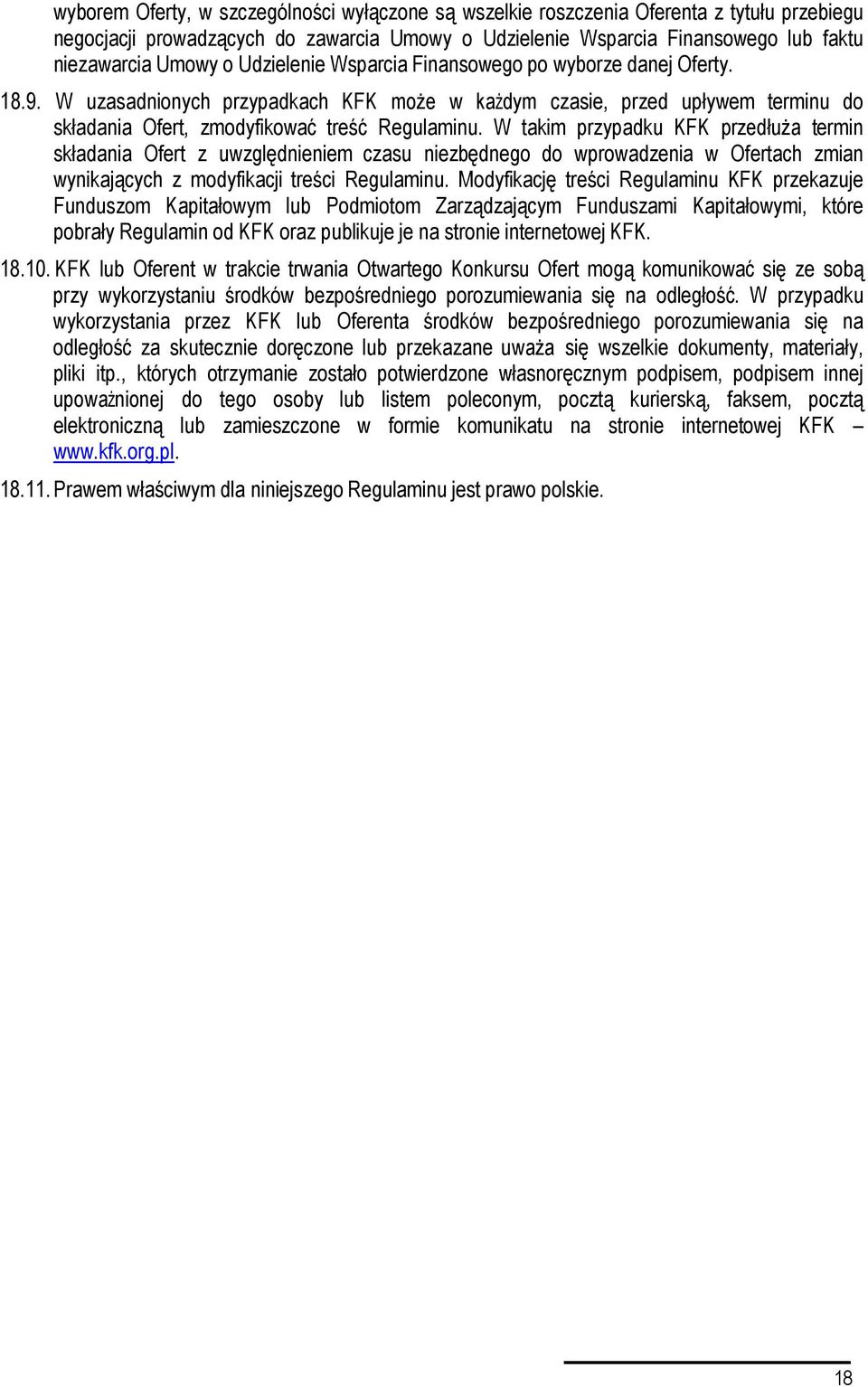 W takim przypadku KFK przedłuŝa termin składania Ofert z uwzględnieniem czasu niezbędnego do wprowadzenia w Ofertach zmian wynikających z modyfikacji treści Regulaminu.