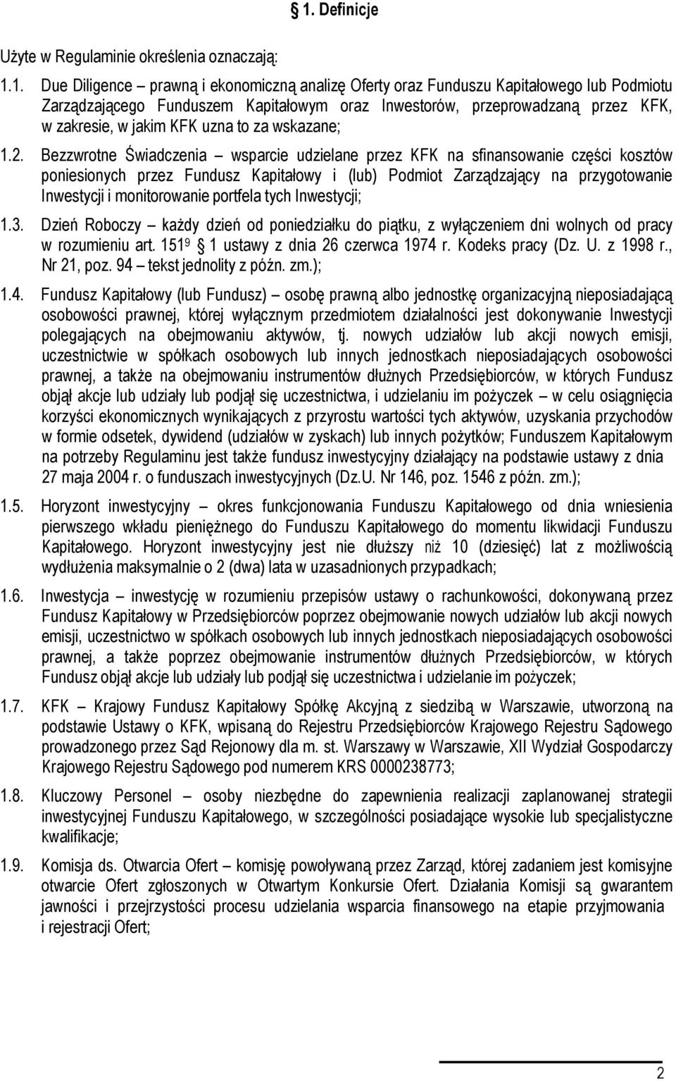 1. Due Diligence prawną i ekonomiczną analizę Oferty oraz Funduszu Kapitałowego lub Podmiotu Zarządzającego Funduszem Kapitałowym oraz Inwestorów, przeprowadzaną przez KFK, w zakresie, w jakim KFK