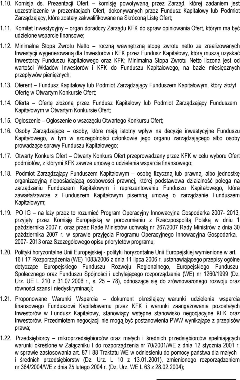 zakwalifikowane na Skróconą Listę Ofert; 1.11. Komitet Inwestycyjny organ doradczy Zarządu KFK do spraw opiniowania Ofert, którym ma być udzielone wsparcie finansowe; 1.12.