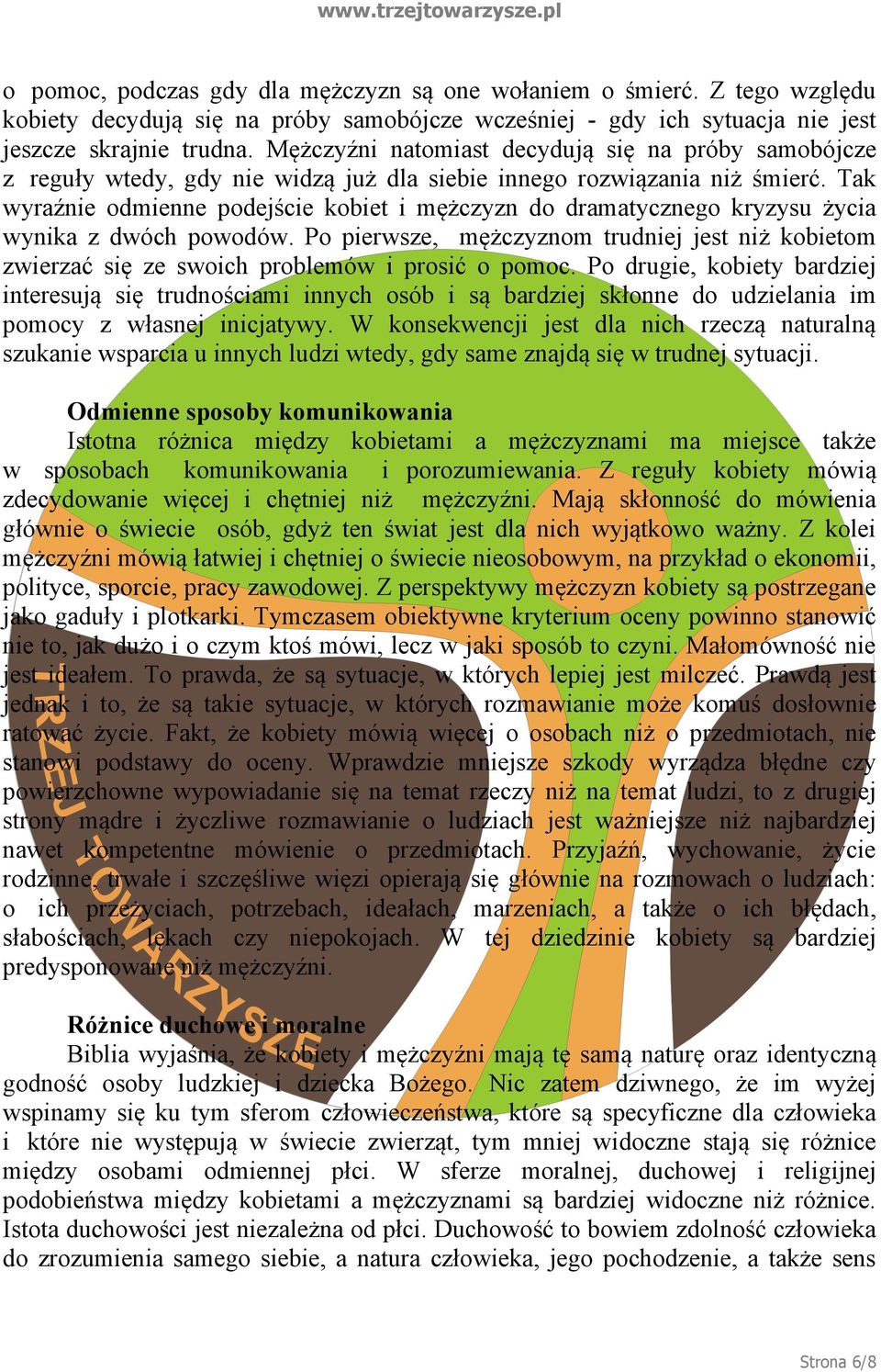 Tak wyraźnie odmienne podejście kobiet i mężczyzn do dramatycznego kryzysu życia wynika z dwóch powodów.