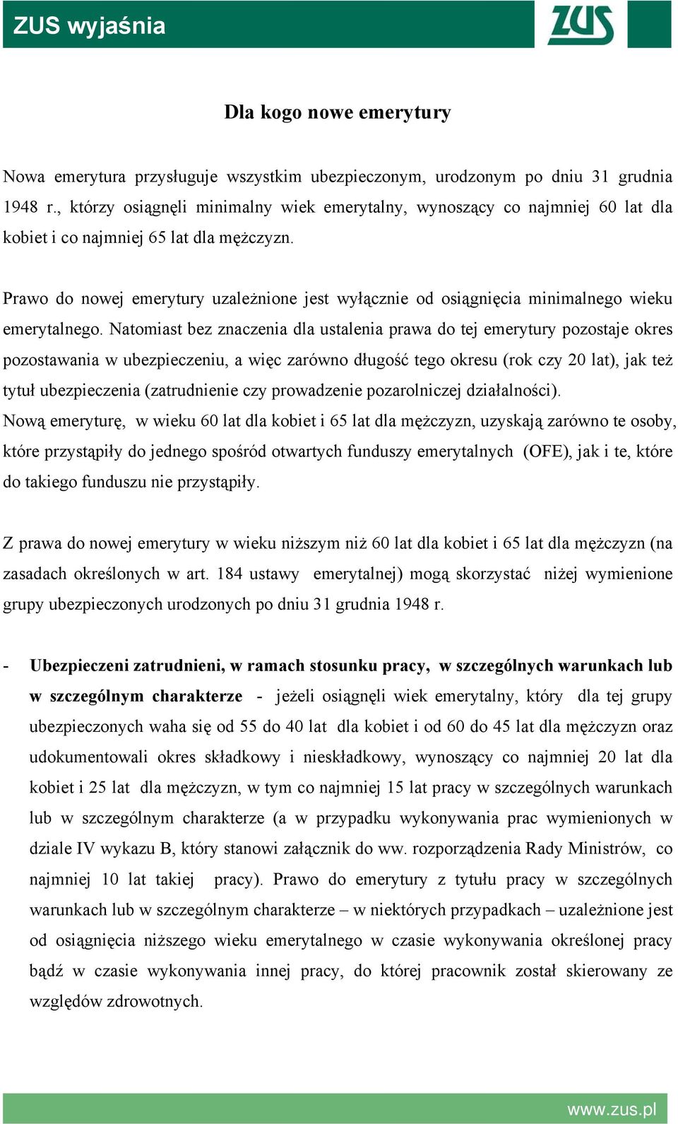 Prawo do nowej emerytury uzależnione jest wyłącznie od osiągnięcia minimalnego wieku emerytalnego.