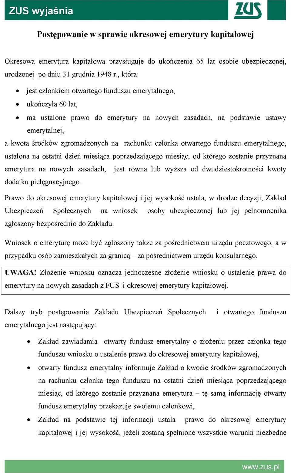 rachunku członka otwartego funduszu emerytalnego, ustalona na ostatni dzień miesiąca poprzedzającego miesiąc, od którego zostanie przyznana emerytura na nowych zasadach, jest równa lub wyższa od